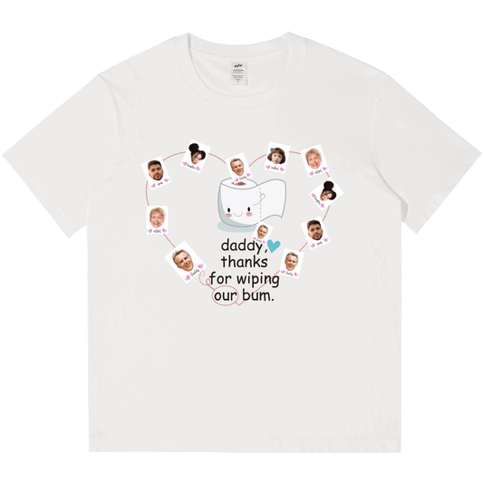 Personalized Printed "Daddy,thanks for wiping my bum" T-shirt with Custom Profile Photo