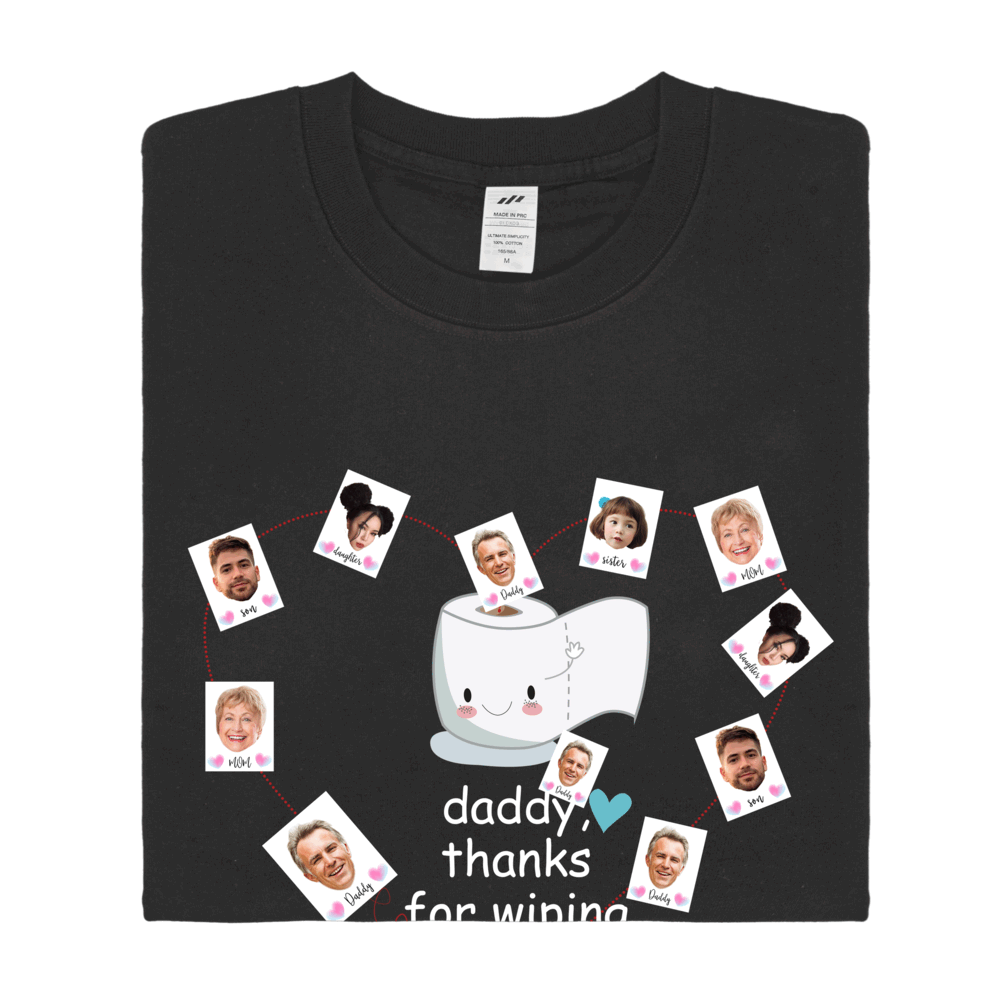 Personalized Printed "Daddy,thanks for wiping my bum" T-shirt with Custom Profile Photo