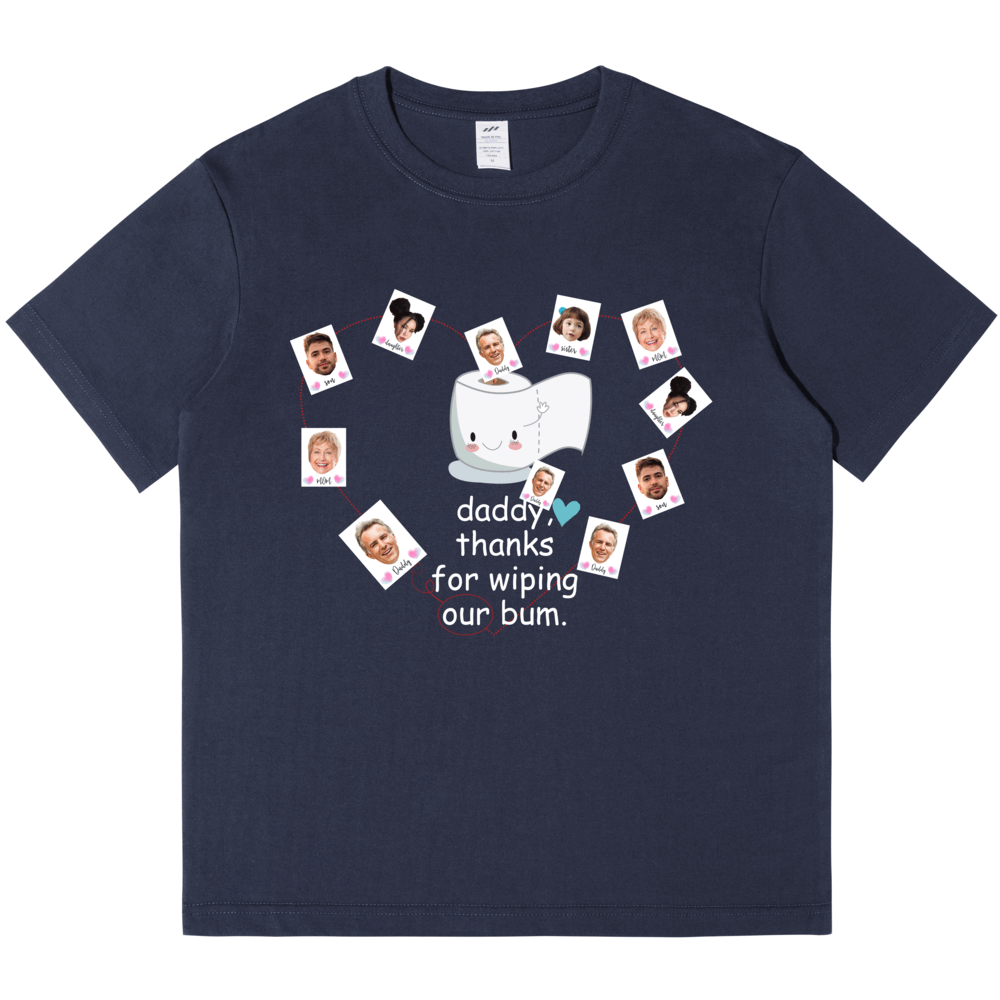 Personalized Printed "Daddy,thanks for wiping my bum" T-shirt with Custom Profile Photo