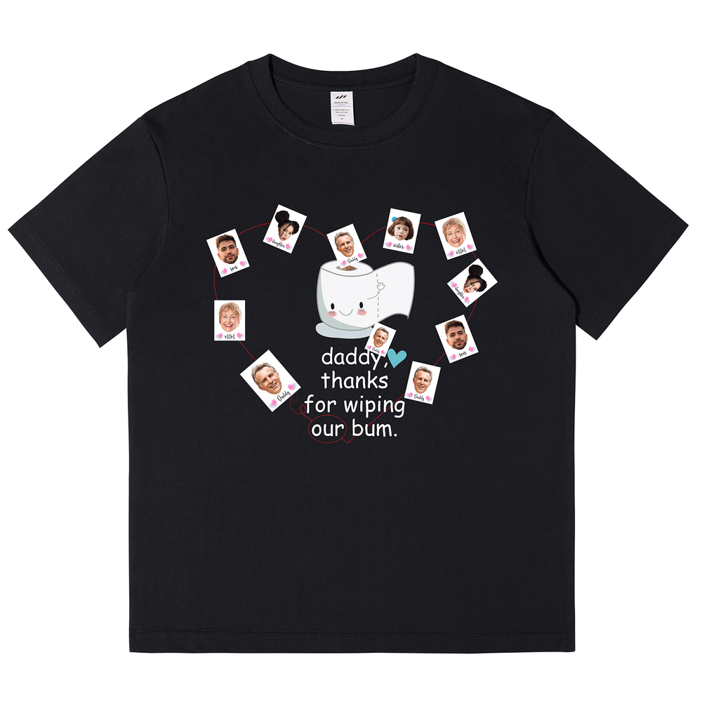 Personalized Printed "Daddy,thanks for wiping my bum" T-shirt with Custom Profile Photo