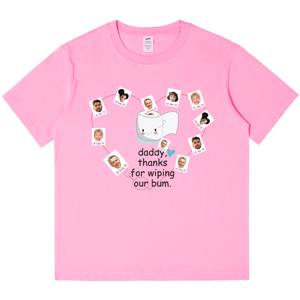 Personalized Printed "Daddy,thanks for wiping my bum" T-shirt with Custom Profile Photo